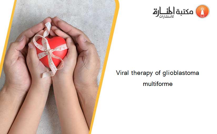 Viral therapy of glioblastoma multiforme