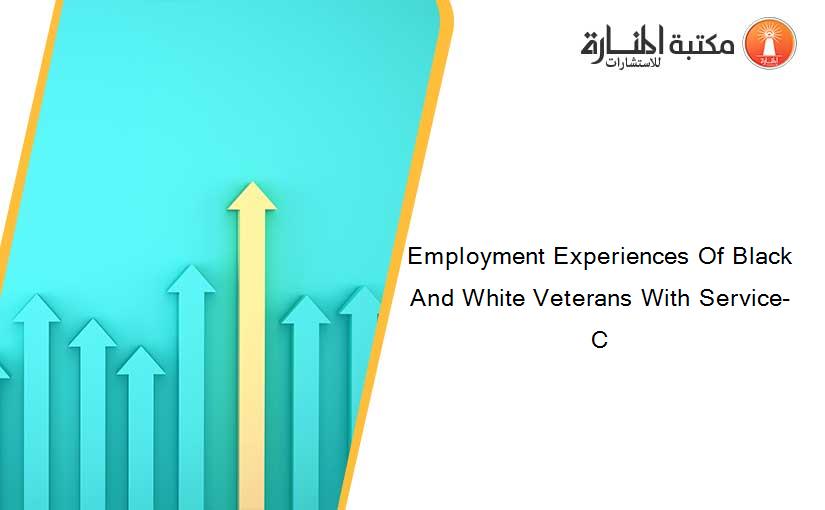 Employment Experiences Of Black And White Veterans With Service-C