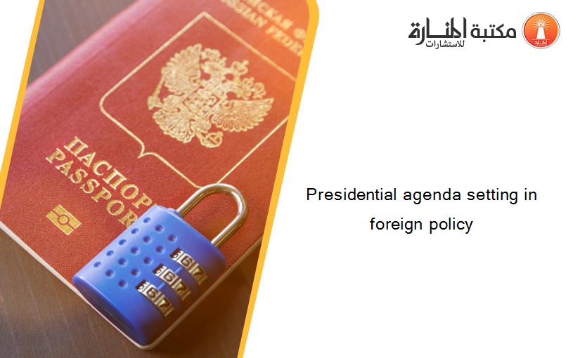 Presidential agenda setting in foreign policy