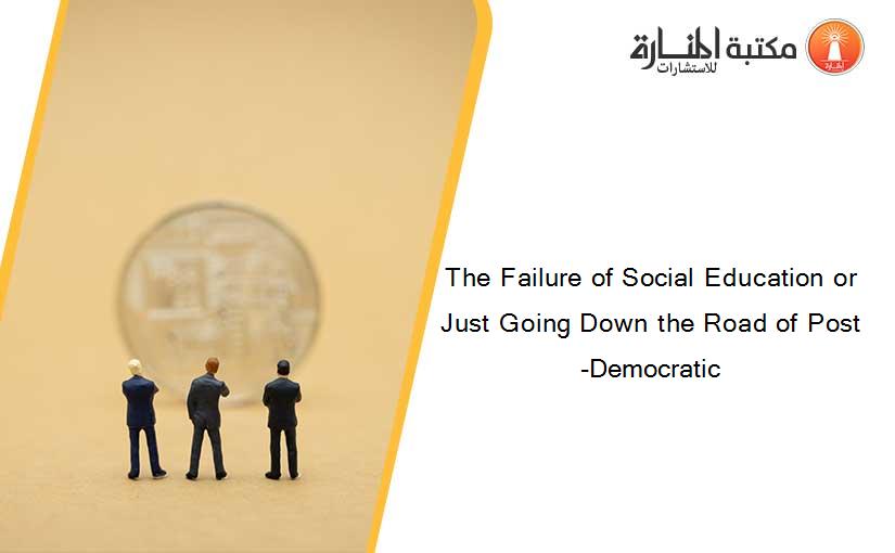 The Failure of Social Education or Just Going Down the Road of Post-Democratic