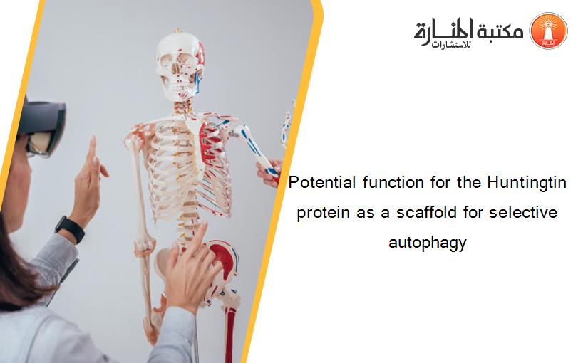 Potential function for the Huntingtin protein as a scaffold for selective autophagy