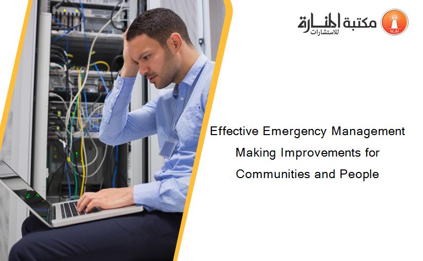 Effective Emergency Management Making Improvements for Communities and People