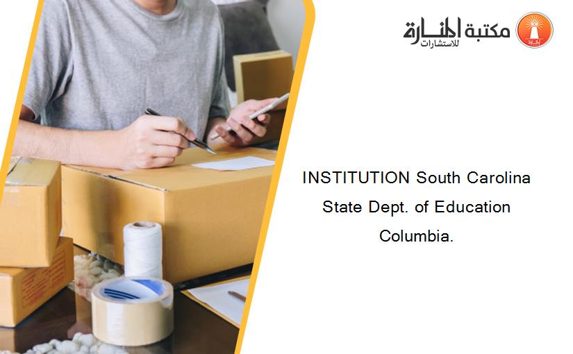 INSTITUTION South Carolina State Dept. of Education Columbia.