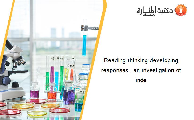 Reading thinking developing responses_ an investigation of inde