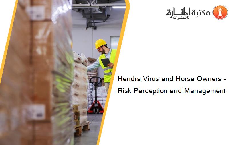Hendra Virus and Horse Owners – Risk Perception and Management