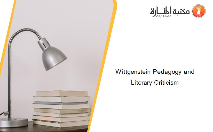 Wittgenstein Pedagogy and Literary Criticism