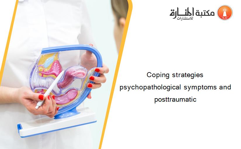 Coping strategies psychopathological symptoms and posttraumatic