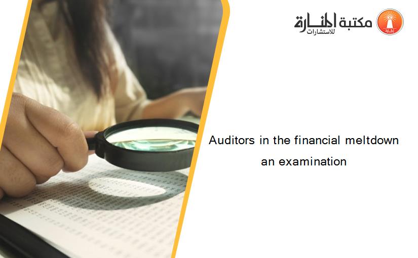 Auditors in the financial meltdown an examination