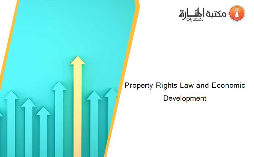 Property Rights Law and Economic Development