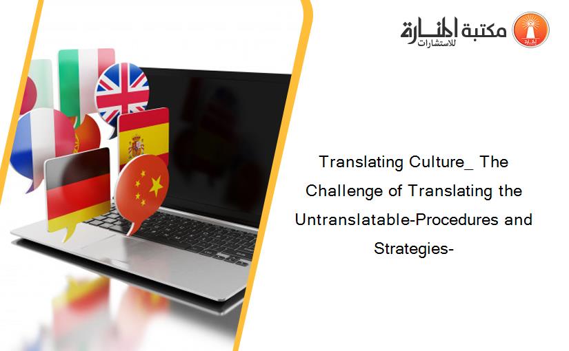 Translating Culture_ The Challenge of Translating the Untranslatable-Procedures and Strategies-