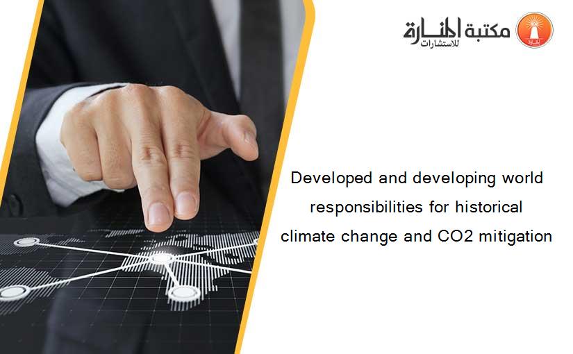 Developed and developing world responsibilities for historical climate change and CO2 mitigation