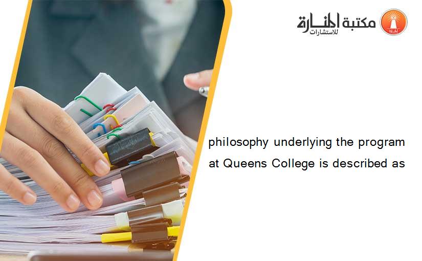 philosophy underlying the program at Queens College is described as
