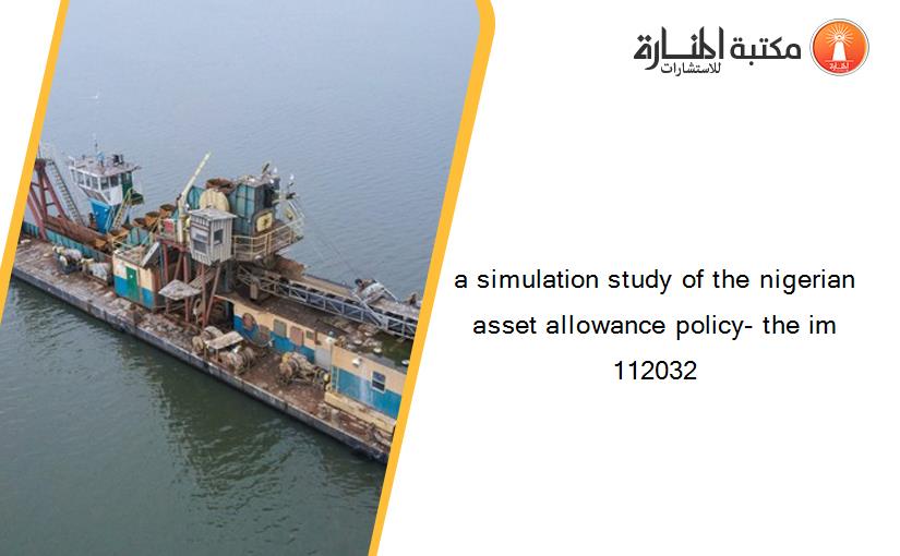 a simulation study of the nigerian asset allowance policy- the im 112032