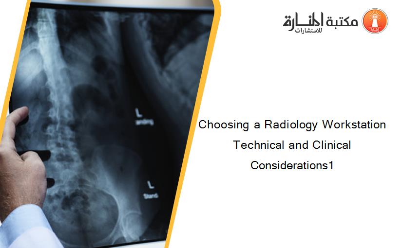 Choosing a Radiology Workstation Technical and Clinical Considerations1‏