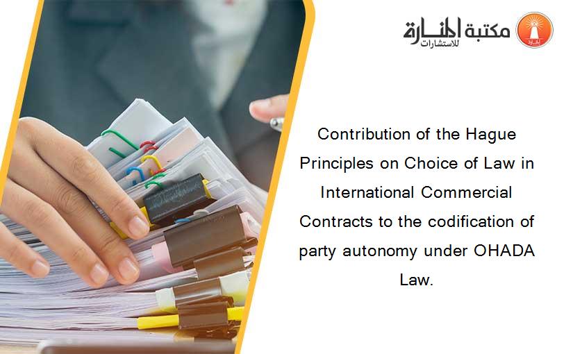 Contribution of the Hague Principles on Choice of Law in International Commercial Contracts to the codification of party autonomy under OHADA Law.
