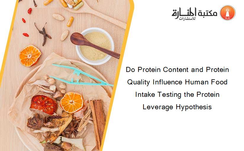 Do Protein Content and Protein Quality Influence Human Food Intake Testing the Protein Leverage Hypothesis