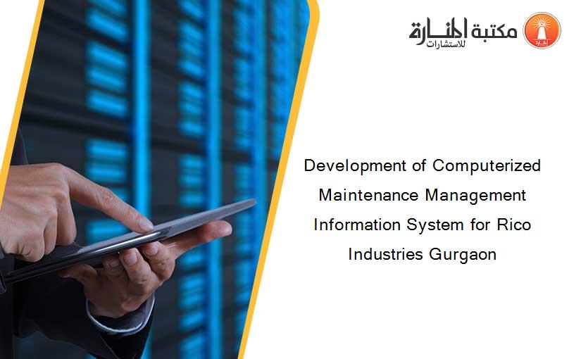 Development of Computerized Maintenance Management Information System for Rico Industries Gurgaon