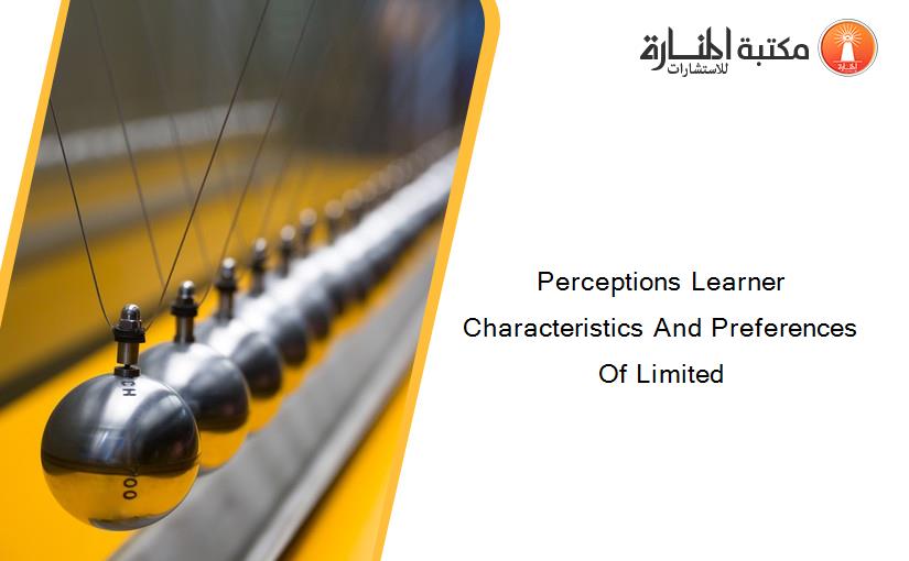Perceptions Learner Characteristics And Preferences Of Limited