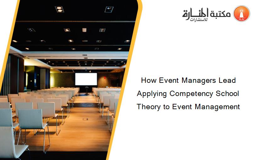 How Event Managers Lead Applying Competency School Theory to Event Management