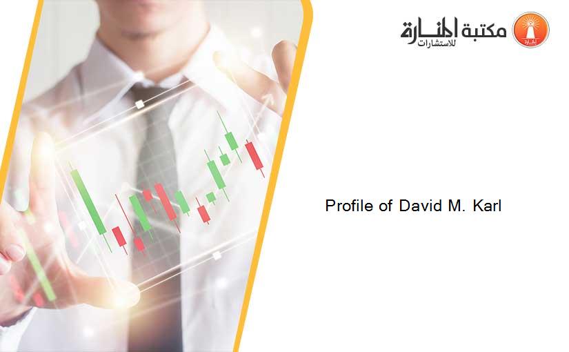 Profile of David M. Karl