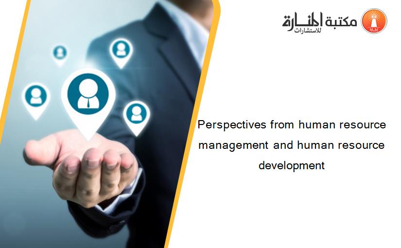 Perspectives from human resource management and human resource development