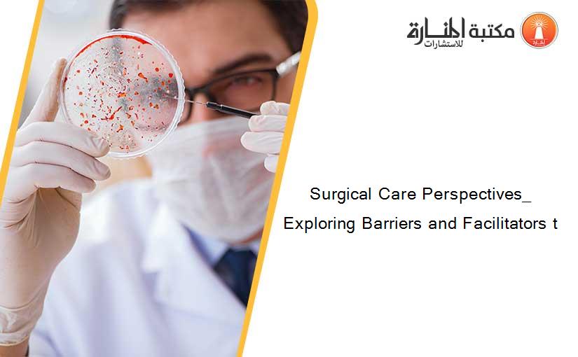 Surgical Care Perspectives_ Exploring Barriers and Facilitators t