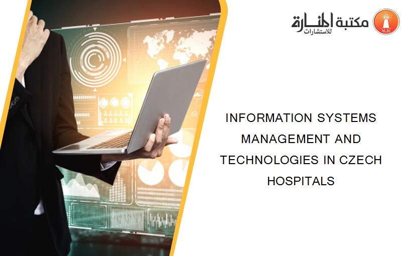 INFORMATION SYSTEMS MANAGEMENT AND TECHNOLOGIES IN CZECH HOSPITALS