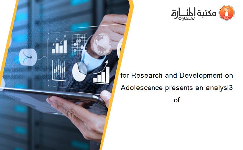 for Research and Development on Adolescence presents an analysi3 of