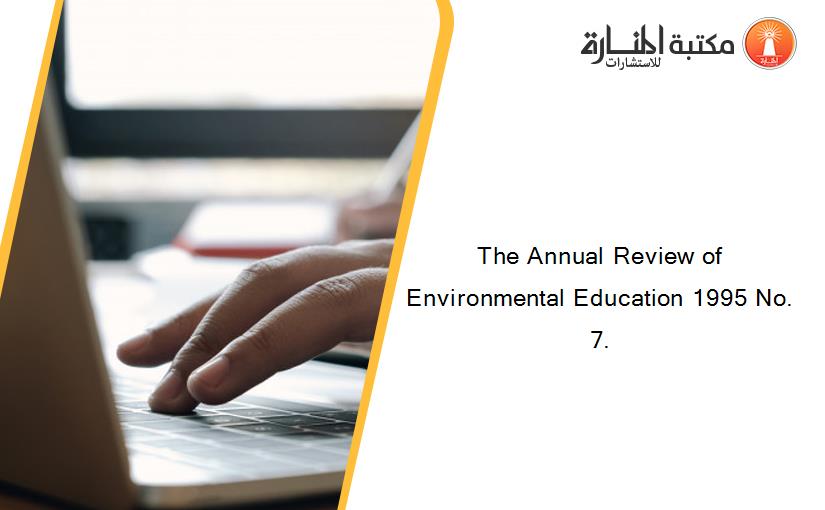 The Annual Review of Environmental Education 1995 No. 7.