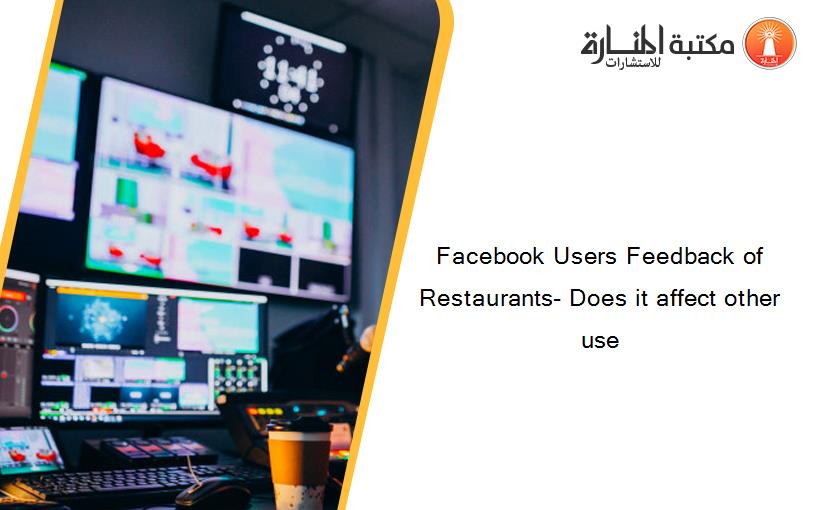 Facebook Users Feedback of Restaurants- Does it affect other use