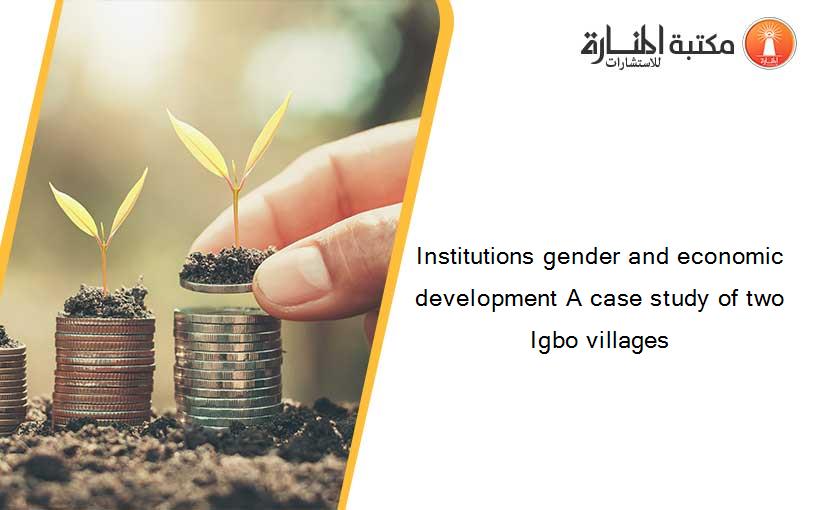 Institutions gender and economic development A case study of two Igbo villages