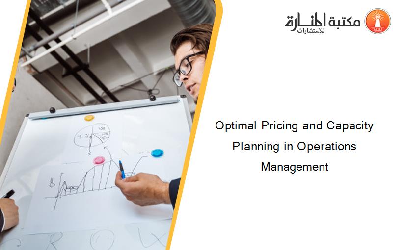 Optimal Pricing and Capacity Planning in Operations Management