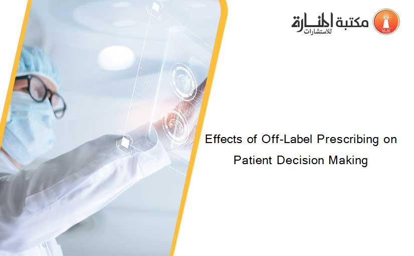 Effects of Off-Label Prescribing on Patient Decision Making