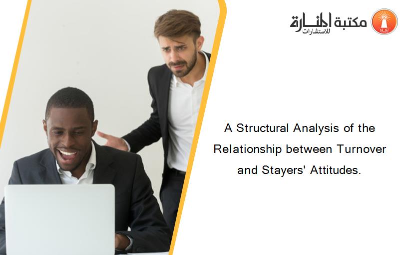 A Structural Analysis of the Relationship between Turnover and Stayers' Attitudes.