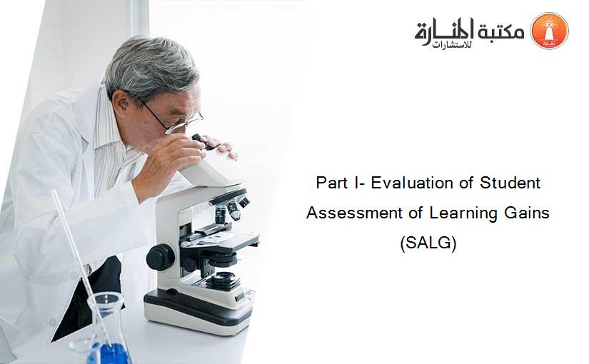 Part I- Evaluation of Student Assessment of Learning Gains (SALG)