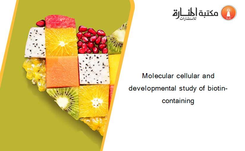 Molecular cellular and developmental study of biotin-containing