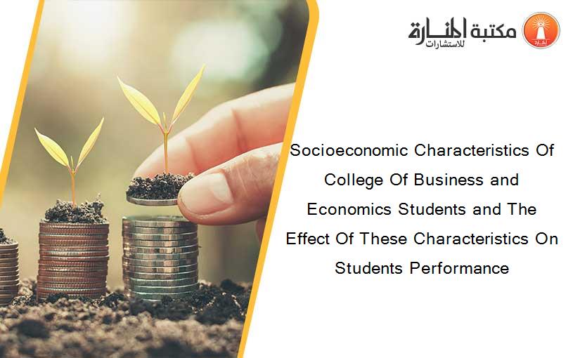 Socioeconomic Characteristics Of College Of Business and Economics Students and The Effect Of These Characteristics On Students Performance