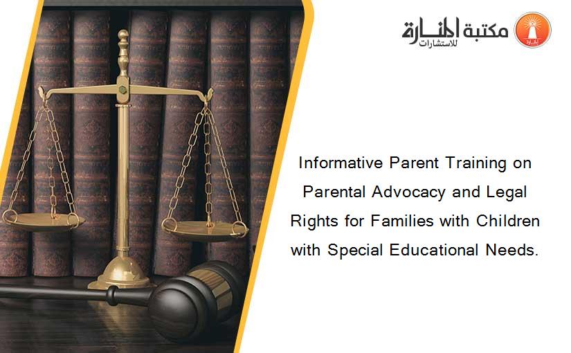 Informative Parent Training on Parental Advocacy and Legal Rights for Families with Children with Special Educational Needs.