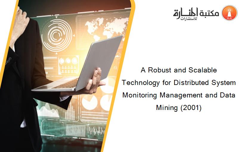 A Robust and Scalable Technology for Distributed System Monitoring Management and Data Mining (2001)