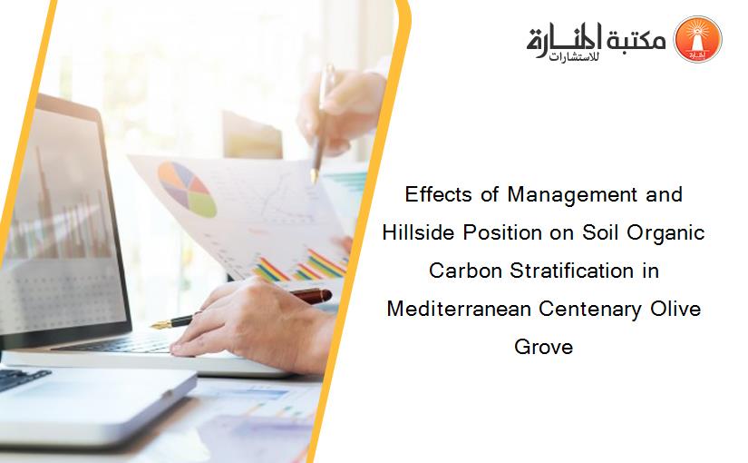Effects of Management and Hillside Position on Soil Organic Carbon Stratification in Mediterranean Centenary Olive Grove