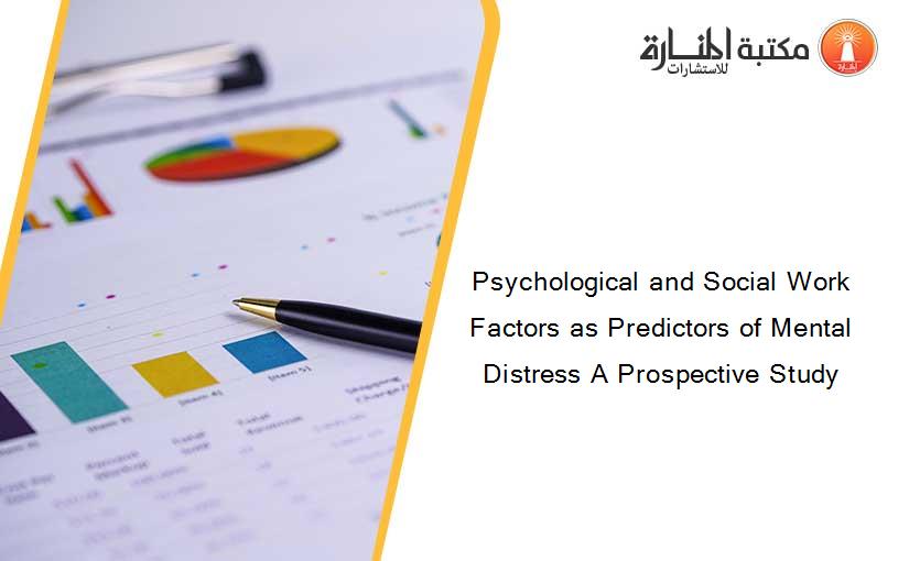 Psychological and Social Work Factors as Predictors of Mental Distress A Prospective Study