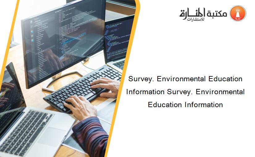 Survey. Environmental Education Information Survey. Environmental Education Information