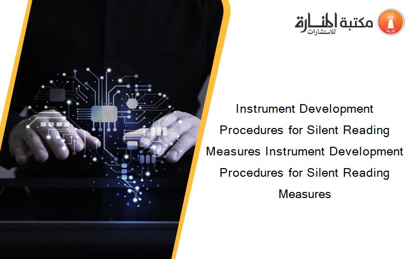 Instrument Development Procedures for Silent Reading Measures Instrument Development Procedures for Silent Reading Measures