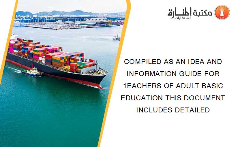 COMPILED AS AN IDEA AND INFORMATION GUIDE FOR 1EACHERS OF ADULT BASIC EDUCATION THIS DOCUMENT INCLUDES DETAILED