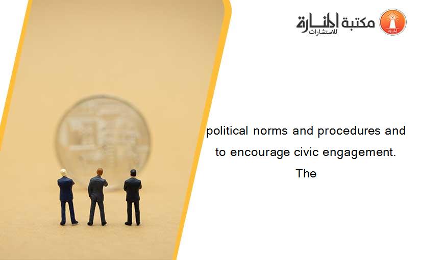 political norms and procedures and to encourage civic engagement. The