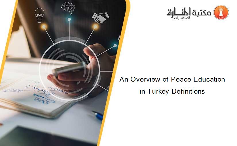 An Overview of Peace Education in Turkey Definitions