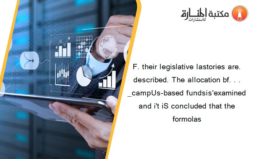 F. their legislative lastories are. described. The allocation bf. . . _campUs-based fundsis'examined and i't iS concluded that the formolas