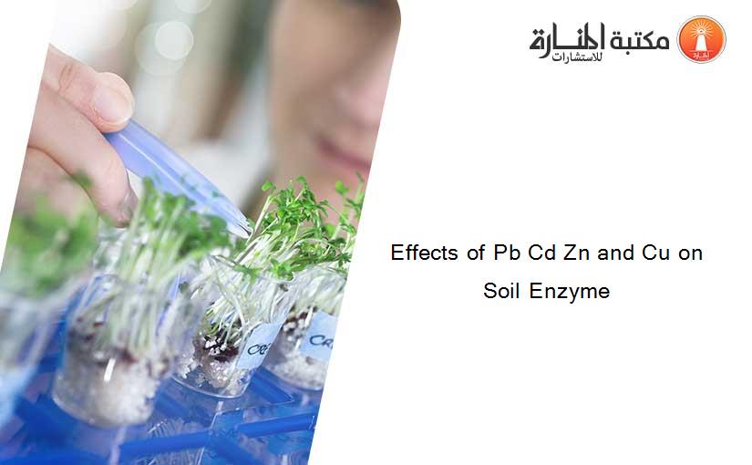 Effects of Pb Cd Zn and Cu on Soil Enzyme