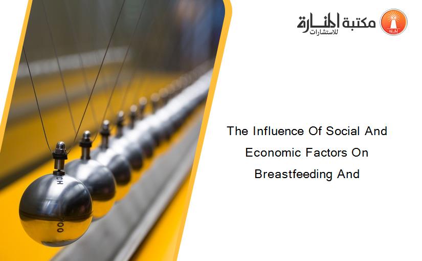 The Influence Of Social And Economic Factors On Breastfeeding And