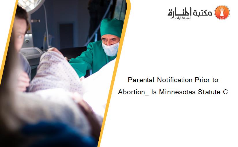 Parental Notification Prior to Abortion_ Is Minnesotas Statute C